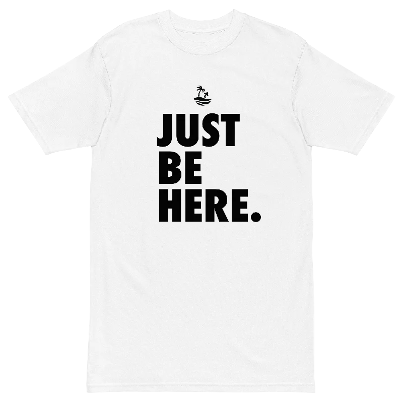 Just Be Here Premium Graphic Tee