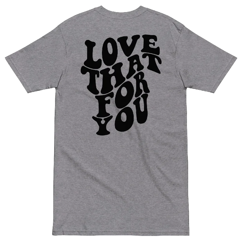 Love That For You Premium Graphic Tee