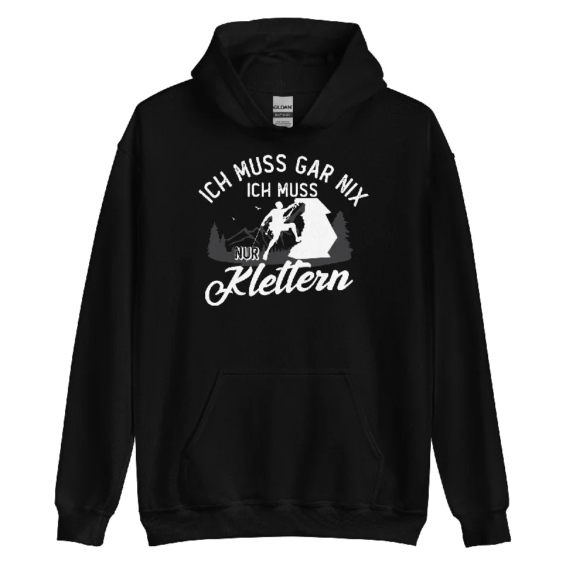 Ich muss gar nix, ich muss nur klettern - Unisex Hoodie Hoodie with Patch Decorative Personalized Ich muss gar nix, ich muss nur klettern - Unisex Hoodie Hoodie with Patch Decorative Personalized
