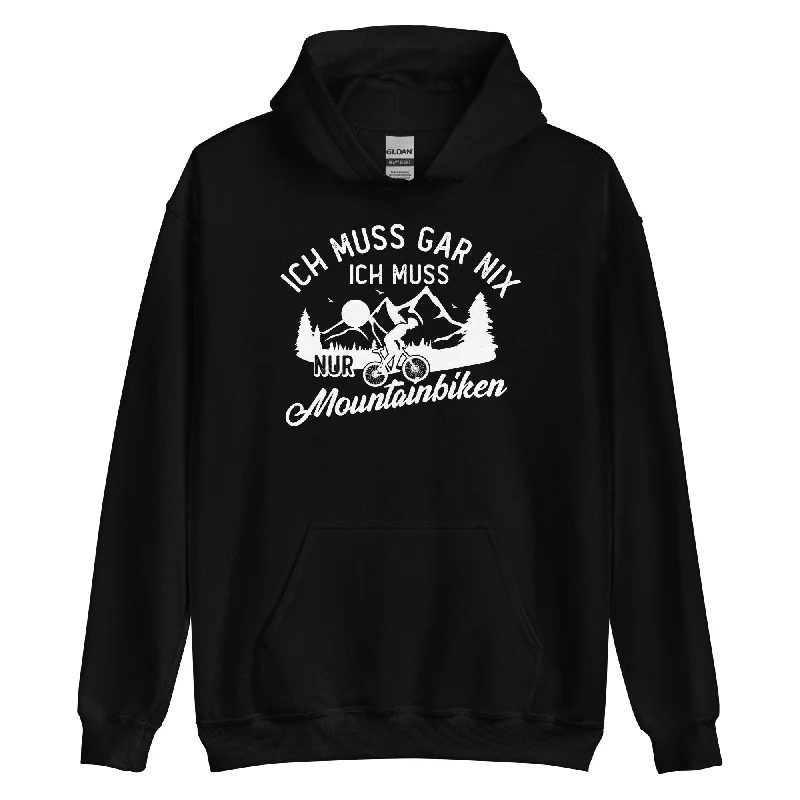 Ich muss gar nix, ich muss nur mountainbiken - (M) - Unisex Hoodie Hoodie with Pocket Utility Practical Ich muss gar nix, ich muss nur mountainbiken - (M) - Unisex Hoodie Hoodie with Pocket Utility Practical