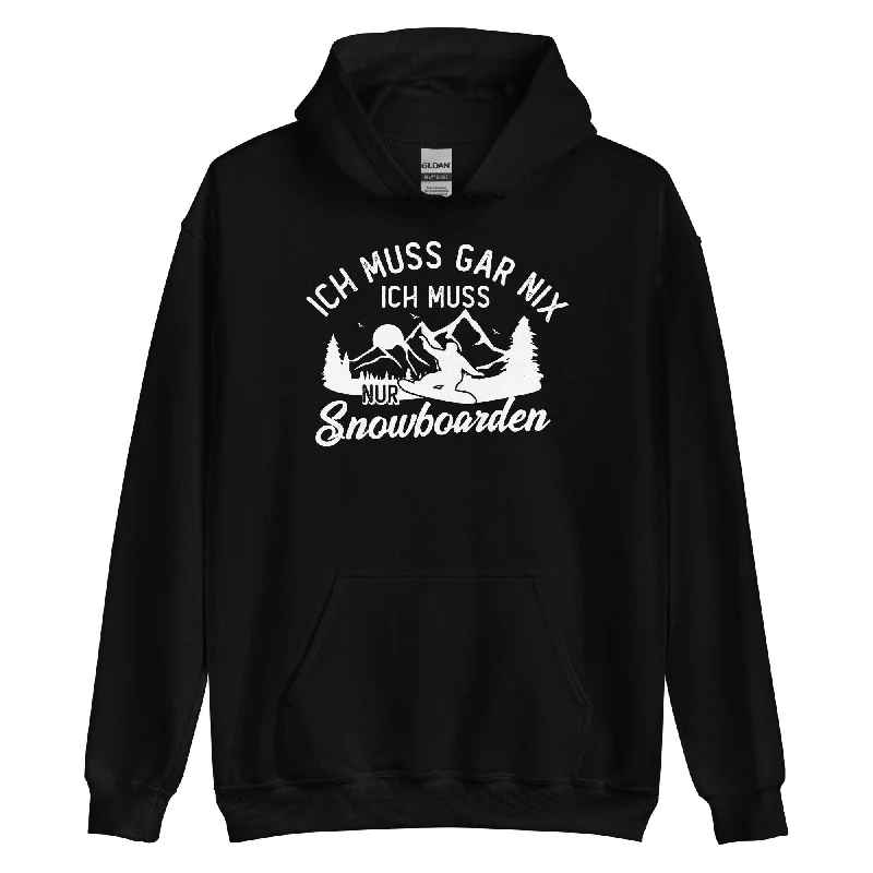 Ich muss gar nix, ich muss nur Snowboarden - Unisex Hoodie Cotton Hoodie Fleece Lining Warmth Ich muss gar nix, ich muss nur Snowboarden - Unisex Hoodie Cotton Hoodie Fleece Lining Warmth