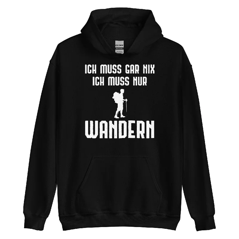 Ich Muss Gar Nix Ich Muss Nur Wandern - Unisex Hoodie Hoodie with Lining Warm Insulated Ich Muss Gar Nix Ich Muss Nur Wandern - Unisex Hoodie Hoodie with Lining Warm Insulated